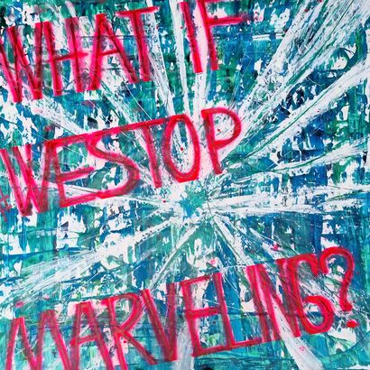 WHAT IF WE STOP MARVELING - A Paint Artwork by DELGORIO