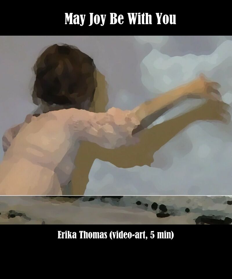 May Joy Be With You - a Video Art by Erika Thomas