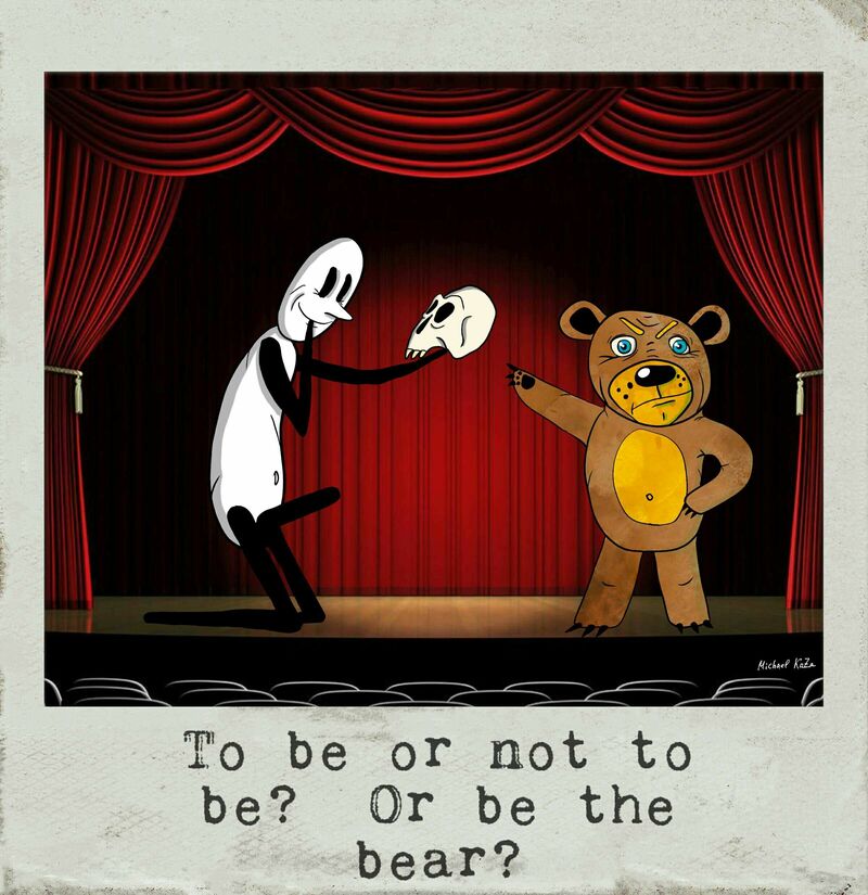 To be or not to be? Or be the bear?  - a Digital Graphics and Cartoon by Michael Kaza